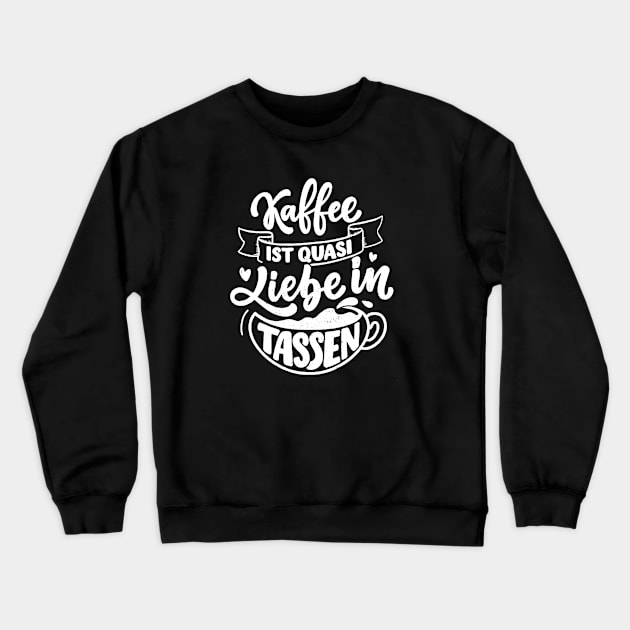 kaffee is quasi liebe in tassen Crewneck Sweatshirt by kakimonkey